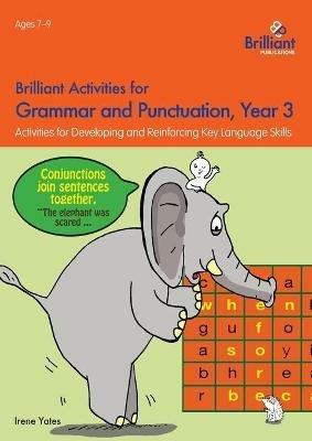 Brilliant Activities for Grammar and Punctuation, Year 3: Activities for Developing and Reinforcing Key Language Skills - Irene Yates - cover