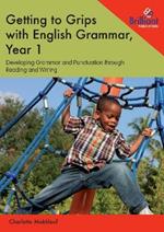 Getting to Grips with English Grammar, Year 1: Developing Grammar and Punctuation through Reading and Writing