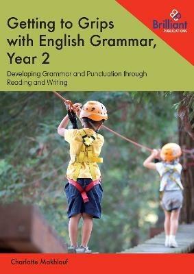 Getting to Grips with English Grammar, Year 2: Developing Grammar and Punctuation through Reading and Writing - Charlotte Makhlouf - cover