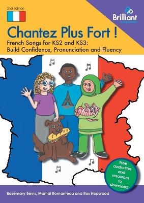 Chantez Plus Fort !: French Songs for KS2 and KS3: Build Confidence, Pronunciation and Fluency - Rosemary Bevis,Martial Romanteau,Rosalind Hopwood - cover