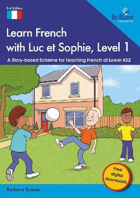 Learn French with Luc et Sophie, Level 1: A Story-based Scheme for Teaching French at Lower KS2 - Barbara Scanes - cover