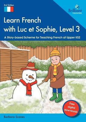 Learn French with Luc et Sophie, Level 3: A Story-based Scheme for Teaching French at Upper KS2 - Barbara Scanes - cover