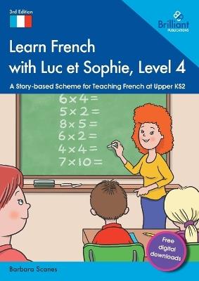 Learn French with Luc et Sophie, Level 4: A Story-based Scheme for Teaching French at Upper KS2 - Barbara Scanes - cover