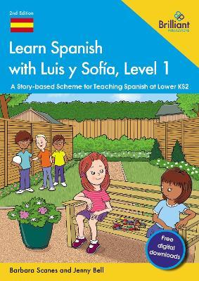 Learn Spanish with Luis y Sofía, Level 1: A Story-based Scheme for Teaching Spanish at Lower KS2 - Barbara Scanes,Jenny Bell - cover