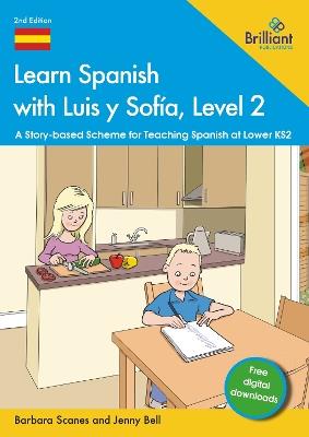 Learn Spanish with Luis y Sofía, Level 2: A Story-based Scheme for Teaching Spanish at Lower KS2 - Barbara Scanes,Jenny Bell - cover