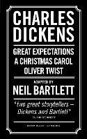 Charles Dickens: Adapted by Neil Bartlett: A Christmas Carol; Oliver Twist; Great Expectations - Charles Dickens - cover
