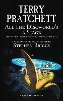 All the Discworld's a Stage: 'Unseen Academicals', 'Feet of Clay' and 'The Rince Cycle' - Terry Pratchett,Stephen Briggs - cover