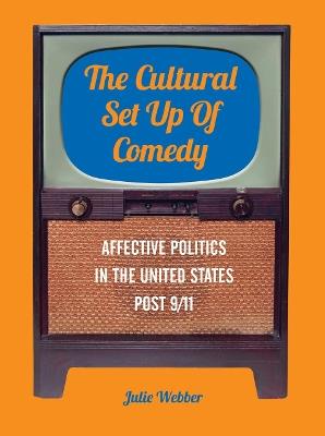 The Cultural Set Up of Comedy: Affective Politics in the United States Post 9/11 - Julie Webber - cover