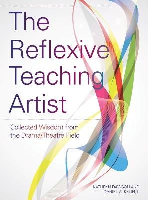 The Reflexive Teaching Artist: Collected Wisdom from the Drama/Theatre Field - cover
