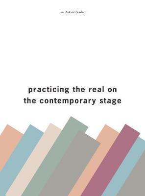Practising the Real on the Contemporary Stage - José A. Sánchez,Charlie Allwood - cover
