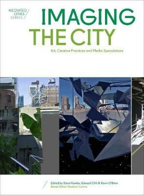 Imaging the City: Art, Creative Practices and Media Speculations - cover