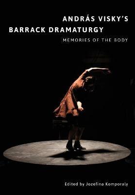 András Visky’s Barrack Dramaturgy: Memories of the Body: Memories of the Body - cover