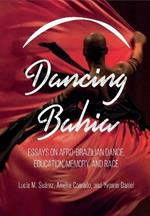 Dancing Bahia: Essays on Afro-Brazilian Dance, Education, Memory, and Race