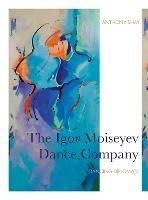 The Igor Moiseyev Dance Company: Dancing Diplomats - Anthony Shay - cover