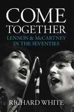 Come Together: Lennon and McCartney in the Seventies