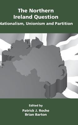 The Northern Ireland Question: Nationalism, Unionism and Partition - cover