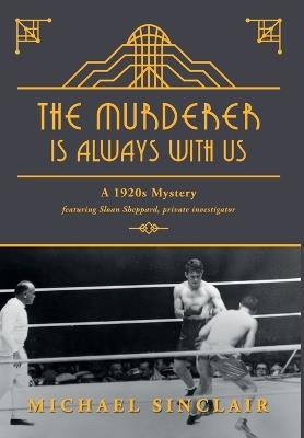 The Murderer is Always With Us: A 1920s Mystery - Michael Sinclair - cover