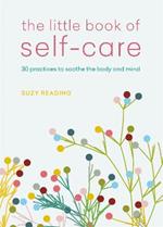 The Little Book of Self-care: 30 practices to soothe the body, mind and soul
