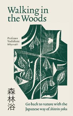 Walking in the Woods: Go back to nature with the Japanese way of shinrin-yoku - Yoshifumi Miyazaki - cover