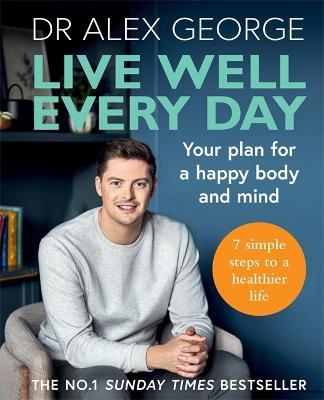 Live Well Every Day: Your Plan for a Happy Body and Mind - Dr Alex George - cover