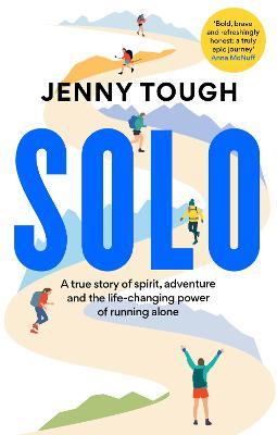 SOLO: A true story of spirit, adventure & the life-changing power of running alone - Jenny Tough - cover