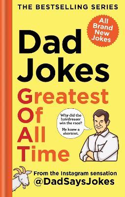 Dad Jokes: Greatest of All Time: The newest collection from the Instagram sensation @DadSaysJokes - Dad Says Jokes - cover