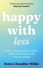 Happy With Less: 9 life-changing lessons about stuff from someone who lost everything