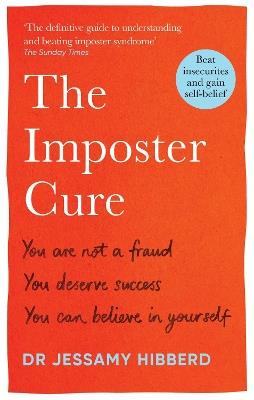 The Imposter Cure: How to stop feeling like a fraud and escape the mind-trap of imposter syndrome - Dr Jessamy Hibberd - cover