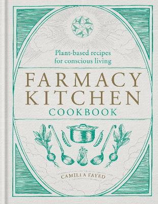 Farmacy Kitchen Cookbook: Plant-based recipes for a conscious way of life - Camilla Fayed - cover
