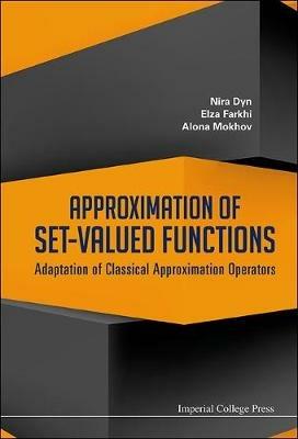 Approximation Of Set-valued Functions: Adaptation Of Classical Approximation Operators - Nira Dyn,Elza Farkhi,Alona Mokhov - cover