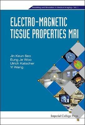 Electro-magnetic Tissue Properties Mri - Jin Keun Seo,Eung Je Woo,Ulrich Katscher - cover