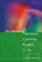 Theory Of Toroidally Confined Plasmas, The (Third Edition) - Roscoe B White - cover
