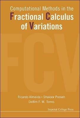 Computational Methods In The Fractional Calculus Of Variations - Ricardo Almeida,Shakoor Pooseh,Delfim F M Torres - cover