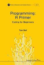 Programming: A Primer - Coding For Beginners