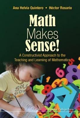 Math Makes Sense!: A Constructivist Approach To The Teaching And Learning Of Mathematics - Ana Helvia Quintero,Hector Rosario - cover