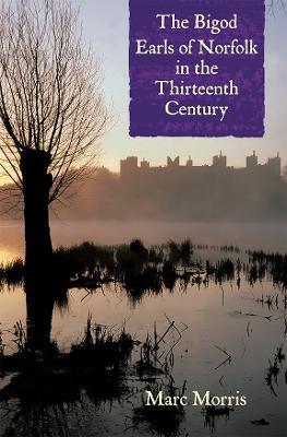 The Bigod Earls of Norfolk in the Thirteenth Century - Marc Morris - cover