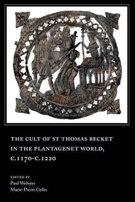 The Cult of St Thomas Becket in the Plantagenet World, c.1170-c.1220 - cover