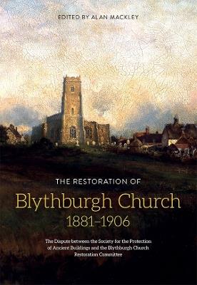 The Restoration of Blythburgh Church, 1881-1906: The Dispute between the Society for the Protection of Ancient Buildings and the Blythburgh Church Restoration Committee - cover