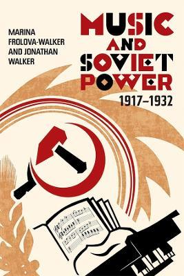 Music and Soviet Power, 1917-1932 - Marina Frolova-Walker,Jonathan Walker - cover