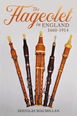 The Flageolet in England, 1660-1914 - Douglas MacMillan - cover