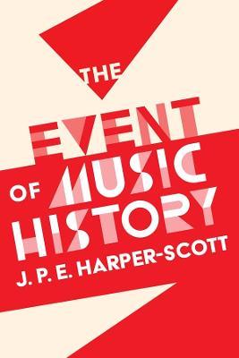 The Event of Music History - J. P. E. Harper-Scott - cover
