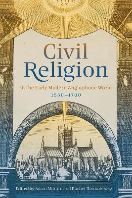 Civil Religion in the Early Modern Anglophone World, 1550-1700 - cover
