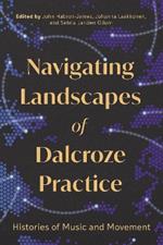 Navigating Landscapes of Dalcroze Practice: Histories of Music and Movement
