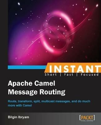 Instant Apache Camel Message Routing - Bilgin Ibryam - cover