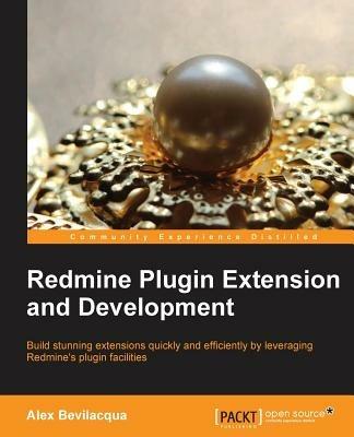 Redmine Plugin Extension and Development - Alex Bevilacqua - cover