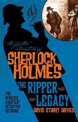 The Further Adventures of Sherlock Holmes: The Ripper Legacy - David Stuart Davies - cover