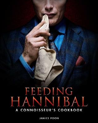 Feeding Hannibal: A Connoisseur's Cookbook - Janice Poon - cover