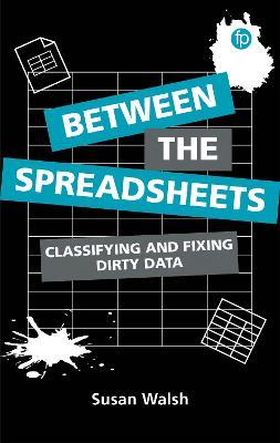 Between the Spreadsheets: Classifying and Fixing Dirty Data - Walsh - cover