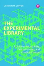The Experimental Library: A Guide to Taking Risks, Failing Forward, and Creating Change