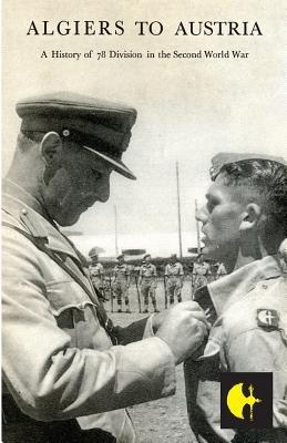 Algiers to Austriathe 78th Division in the Second World War - Cyril Ray - cover